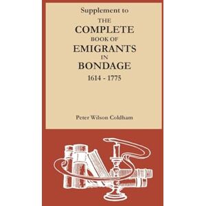 Wilson Supplement to The Complete Book of Emigrants in Bondage, 1614-1775 Wilson Supplement to The Complete Book of Emigrants in Bondage, 1614-1775
