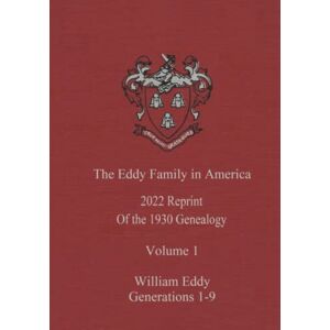 Eddy A.M., Ruth Story Devereux The Eddy Family in America 2022 reprint of the 1930 genealogy Volume 1 William Eddy Generations 1-9: A Genealogy in Commemoration of the Three ... and Samuel Eddy at Plymouth, October 29, 1630 Eddy A.M., Ruth Story Devereux The Eddy Family in America 2022 reprint of the 1930 genealogy Volume 1 William Eddy Generations 1-9: A Genealogy in Commemoration of the Three ... and Samuel Eddy at Plymouth, October 29, 1630