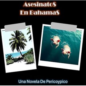 Moya García, Pedro Eusebio PERICOYPICO Asesinatos En Bahamas: Una Novela de Pericoypico Moya García, Pedro Eusebio PERICOYPICO Asesinatos En Bahamas: Una Novela de Pericoypico