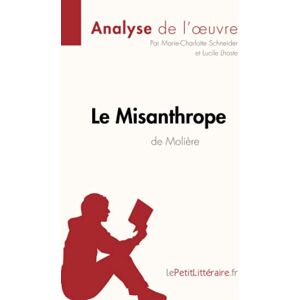 lePetitLitteraire, Marie-Charlotte Le Misanthrope de Molière (Analyse de l'oeuvre): Analyse complète et résumé détaillé de l'oeuvre: Comprendre la littérature avec lePetitLittéraire.fr (Fiche de lecture) lePetitLitteraire, Marie-Charlotte Le Misanthrope de Molière (Analyse de l'oeuvre): Analyse complète et résumé détaillé de l'oeuvre: Comprendre la littérature avec lePetitLittéraire.fr (Fiche de lecture)
