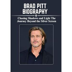 RUSSELL, JAMES F. BRAD PITT BIOGRAPHY: Chasing Shadows and Light The Journey Beyond the Silver Screen RUSSELL, JAMES F. BRAD PITT BIOGRAPHY: Chasing Shadows and Light The Journey Beyond the Silver Screen