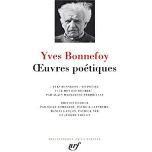 Bonnefoy, Yves Œuvres poétiques Bonnefoy, Yves Œuvres poétiques