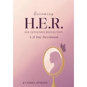 Jenkins, Kyaisha Becoming H.E.R.: His Esteemed Reflection – A 21-Day Devotional for Women: Discover who you are in God and reflect His image through daily encouragement, Scripture, and identity renewal Jenkins, Kyaisha Becoming H.E.R.: His Esteemed Reflection – A 21-Day Devotional for Women: Discover who you are in God and reflect His image through daily encouragement, Scripture, and identity renewal
