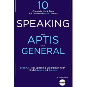 Dumont, Dr Émilie Aptis General Speaking:10 Practice Tests with answers & Audio, Complete Guide (B1 to C1): Real Exam Tasks + Model Answers + Audio Access Improve ... & Scores – Updated for Aptis ESOL Format Dumont, Dr Émilie Aptis General Speaking:10 Practice Tests with answers & Audio, Complete Guide (B1 to C1): Real Exam Tasks + Model Answers + Audio Access Improve ... & Scores – Updated for Aptis ESOL Format
