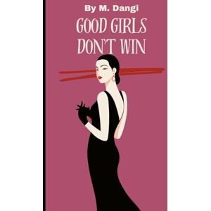 Dangi, M. GOOD GIRLS DON'T WIN Dangi, M. GOOD GIRLS DON'T WIN
