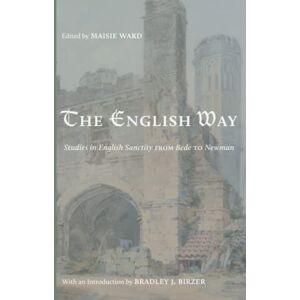 Ward, Maisie The English Way: Studies in English Sanctity from St. Bede to Newman Ward, Maisie The English Way: Studies in English Sanctity from St. Bede to Newman