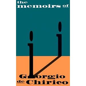 De Chirico, Giorgio The Memoirs Of Giorgio De Chirico De Chirico, Giorgio The Memoirs Of Giorgio De Chirico