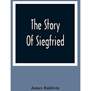 Baldwin, James The Story Of Siegfried Baldwin, James The Story Of Siegfried