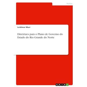 Murr, Leidimar Diretrizes para o Plano de Governo do Estado do Rio Grande do Norte Murr, Leidimar Diretrizes para o Plano de Governo do Estado do Rio Grande do Norte