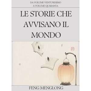 Feng, Menglong Le storie che avvisano il mondo: Da Volume ventunesimo a Volume quaranta Feng, Menglong Le storie che avvisano il mondo: Da Volume ventunesimo a Volume quaranta