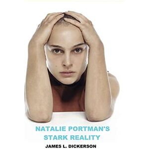 Dickerson, James L Natalie Portman's Stark Reality Dickerson, James L Natalie Portman's Stark Reality