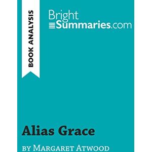 Summaries, Bright Alias Grace by Margaret Atwood (Book Analysis): Detailed Summary, Analysis and Reading Guide (BrightSummaries.com) Summaries, Bright Alias Grace by Margaret Atwood (Book Analysis): Detailed Summary, Analysis and Reading Guide (BrightSummaries.com)
