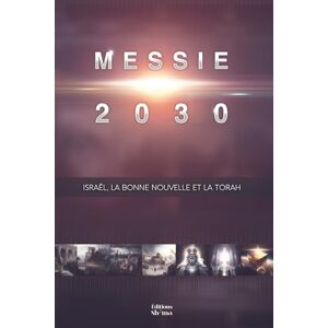 MERCORELLI, François-Xavier Messie 2030 Volume 5 : Israël, la Bonne Nouvelle et la Torah MERCORELLI, François-Xavier Messie 2030 Volume 5 : Israël, la Bonne Nouvelle et la Torah