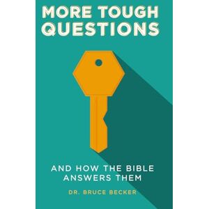 Becker More Tough Questions: . . . And How the Bible Answers Them Becker More Tough Questions: . . . And How the Bible Answers Them