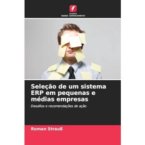 Strauß, Roman Seleção de um sistema ERP em pequenas e médias empresas: Desafios e recomendações de ação Strauß, Roman Seleção de um sistema ERP em pequenas e médias empresas: Desafios e recomendações de ação