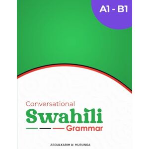 Murunga, Abdulkarim Conversational Swahili Grammar (A1-B1) Murunga, Abdulkarim Conversational Swahili Grammar (A1-B1)