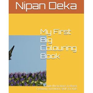 Deka, Mr. Nipan My First Big Coloring Book: Simple Illustrations to Boost Creativity and Motor Skills for Kids Deka, Mr. Nipan My First Big Coloring Book: Simple Illustrations to Boost Creativity and Motor Skills for Kids