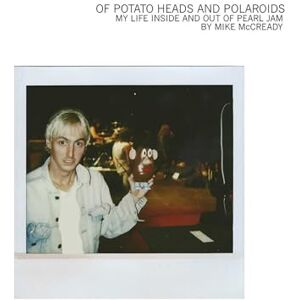 Mike McCready Of Potato Heads and Polaroids: My Life Inside and Out of Pearl Jam Mike McCready Of Potato Heads and Polaroids: My Life Inside and Out of Pearl Jam