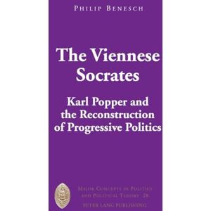 Benesch, Philip The Viennese Socrates: Karl Popper and the Reconstruction of Progressive Politics: 28 (Major Concepts in Politics and Political Theory) Benesch, Philip The Viennese Socrates: Karl Popper and the Reconstruction of Progressive Politics: 28 (Major Concepts in Politics and Political Theory)