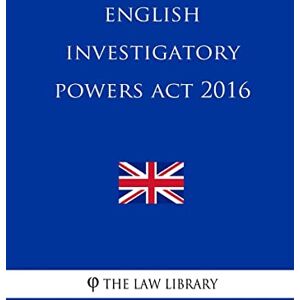 The Law Library English Investigatory Powers Act 2016 The Law Library English Investigatory Powers Act 2016