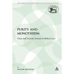 Houston, Walter Purity and Monotheism: Clean and Unclean Animals in Biblical Law: 140 (The Library of Hebrew Bible/Old Testament Studies) Houston, Walter Purity and Monotheism: Clean and Unclean Animals in Biblical Law: 140 (The Library of Hebrew Bible/Old Testament Studies)