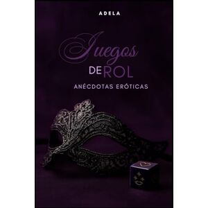 Adela Juegos de Rol: Novela erótica Adela Juegos de Rol: Novela erótica