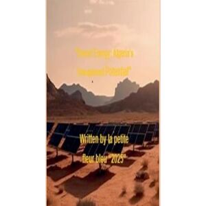 Bleu, La Petite Fleur Desert Energy: Algeria's Unexplored Potential Bleu, La Petite Fleur Desert Energy: Algeria's Unexplored Potential