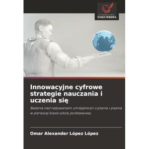 López López, Omar Alexander Innowacyjne cyfrowe strategie nauczania i uczenia się: Badania nad nabywaniem umiejętności czytania i pisania w pierwszej klasie szkoły podstawowej. López López, Omar Alexander Innowacyjne cyfrowe strategie nauczania i uczenia się: Badania nad nabywaniem umiejętności czytania i pisania w pierwszej klasie szkoły podstawowej.