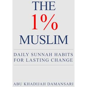Damansari, Abu Khadijah The 1% Muslim: Daily Sunnah Habits for Lasting Change Damansari, Abu Khadijah The 1% Muslim: Daily Sunnah Habits for Lasting Change