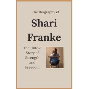 Hartman, Nova The Biography of Shari Franke: The Untold Story of Strength and Freedom Hartman, Nova The Biography of Shari Franke: The Untold Story of Strength and Freedom