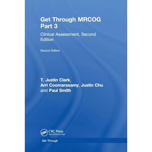 Clark, T. Justin Get Through MRCOG Part 3: Clinical Assessment, Second Edition Clark, T. Justin Get Through MRCOG Part 3: Clinical Assessment, Second Edition