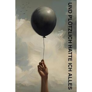 Czerwenka, Daniel Und plötzlich hatte ich alles: Wie Loslassen und Vertrauen in das Leben alles verändert Czerwenka, Daniel Und plötzlich hatte ich alles: Wie Loslassen und Vertrauen in das Leben alles verändert