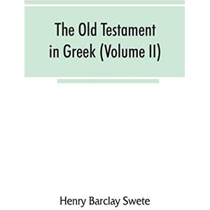 Barclay Swete, Henry The Old Testament in Greek, according to the Septuagint (Volume II) Barclay Swete, Henry The Old Testament in Greek, according to the Septuagint (Volume II)
