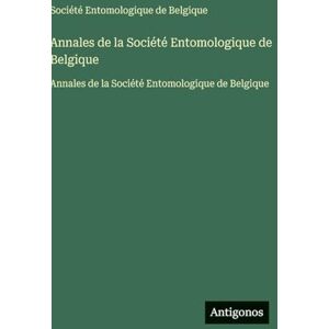 Société Entomologique de Belgique Annales de la : Annales de la Société Entomologique de Belgique Annales de la : Annales de la
