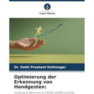 Kshirsagar, Dr. Ketki Prashant Optimierung der Erkennung von Handgesten:: Verbesserte Methoden mit MFSM, MHMM und DTW Kshirsagar, Dr. Ketki Prashant Optimierung der Erkennung von Handgesten:: Verbesserte Methoden mit MFSM, MHMM und DTW