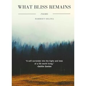 Selina, Harriet What Bliss Remains Selina, Harriet What Bliss Remains