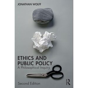 Wolff, Jonathan Ethics and Public Policy: A Philosophical Inquiry Wolff, Jonathan Ethics and Public Policy: A Philosophical Inquiry