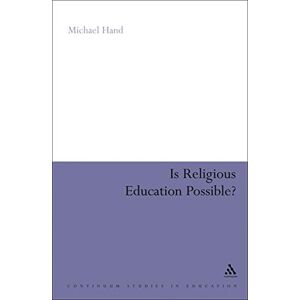 Hand, Michael Is Religious Education Possible?: A Philosophical Investigation (Continuum Studies in Research in Education) Hand, Michael Is Religious Education Possible?: A Philosophical Investigation (Continuum Studies in Research in Education)
