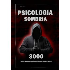 O. L, Flav Psicologia Sombria: 3000 Técnicas para Analisar e Manipular as Pessoas: Domine a Psicologia Sombria: Técnicas de Manipulação, Persuasão, Linguagem ... Técnicas para Analisar e Manipular Pessoas) O. L, Flav Psicologia Sombria: 3000 Técnicas para Analisar e Manipular as Pessoas: Domine a Psicologia Sombria: Técnicas de Manipulação, Persuasão, Linguagem ... Técnicas para Analisar e Manipular Pessoas)