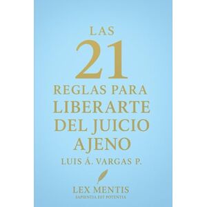 Vargas P., Luis Á. Las 21 reglas para liberarte del juicio ajeno: Deja de buscar aprobación externa y vive con autenticidad Vargas P., Luis Á. Las 21 reglas para liberarte del juicio ajeno: Deja de buscar aprobación externa y vive con autenticidad