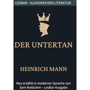 Mann, Heinrich Heinrich Mann der Untertan: LesBar weil Klassiker nicht kompliziert sein müssen (LesBar neu erzählt in moderner Sprache) Mann, Heinrich Heinrich Mann der Untertan: LesBar weil Klassiker nicht kompliziert sein müssen (LesBar neu erzählt in moderner Sprache)