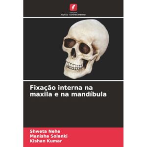 Nehe, Shweta Fixação interna na maxila e na mandíbula Nehe, Shweta Fixação interna na maxila e na mandíbula