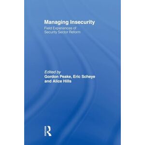 Philosophy Managing Insecurity: Field Experiences of Security Sector Reform Philosophy Managing Insecurity: Field Experiences of Security Sector Reform