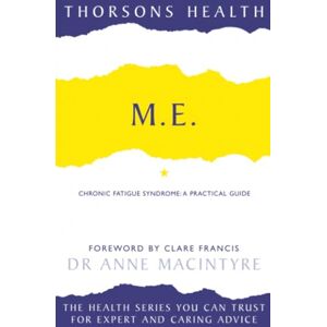 MacIntyre, Dr. Anne Thorsons Health — M.E.: Chronic Fatigue Syndrome: A practical guide MacIntyre, Dr. Anne Thorsons Health — M.E.: Chronic Fatigue Syndrome: A practical guide