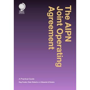 Reginald Fowler The AIPN Joint Operating Agreement: A Practical Guide Reginald Fowler The AIPN Joint Operating Agreement: A Practical Guide