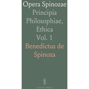 Benedictus de, Spinoza Opera Spinozae: Principia Philosophiae, Ethica Benedictus de, Spinoza Opera Spinozae: Principia Philosophiae, Ethica