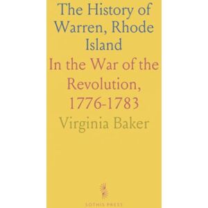 Virginia, Baker The History of Warren, Rhode Island: In the War of the Revolution, 1776-1783 Virginia, Baker The History of Warren, Rhode Island: In the War of the Revolution, 1776-1783