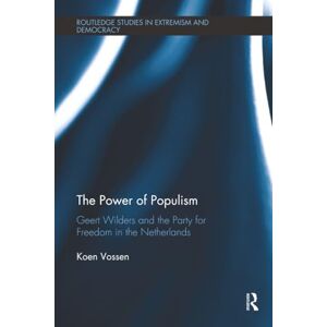 Vossen, Koen The Power of Populism: Geert Wilders and the Party for Freedom in the Netherlands (Routledge Studies in Extremism and Democracy) Vossen, Koen The Power of Populism: Geert Wilders and the Party for Freedom in the Netherlands (Routledge Studies in Extremism and Democracy)