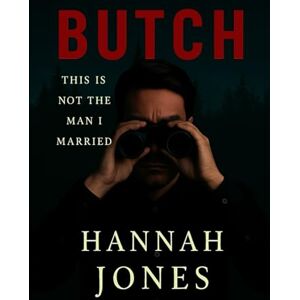 Jones, Hannah BUTCH: This is not the man I married. Jones, Hannah BUTCH: This is not the man I married.