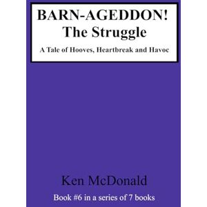 McDonald, Ken BARN-AGEDDON! The Struggle: A Tale of Hooves, Heartbreak and Havoc (BARN-AGEDDON! The Series) McDonald, Ken BARN-AGEDDON! The Struggle: A Tale of Hooves, Heartbreak and Havoc (BARN-AGEDDON! The Series)
